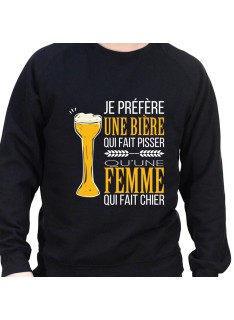 Je prefere une biere qui fait pisser plutot qu'une femle qui fait chier – Sweat Crewneck Homme Alcool Tshirt Homme Alcool