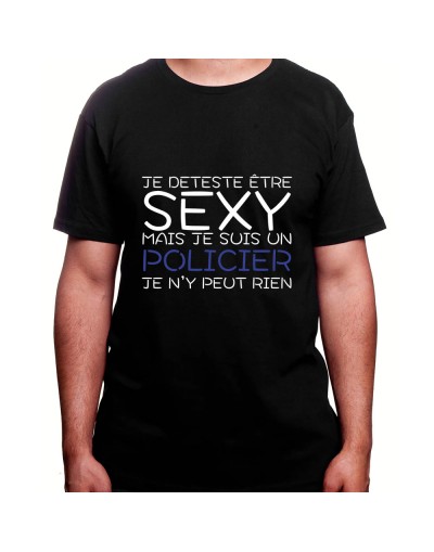 Je deteste etre sexy mais je suis policier je n'ai pas choisit - Tshirt Homme Policier Tshirt Homme Policier