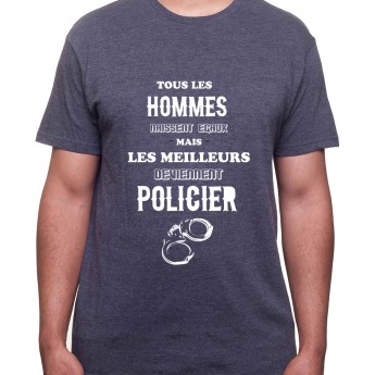 Tous les Homme Policiers naissent egaux mais les meilleurs deviennent policier - Tshirt Homme Policier Tshirt Homme Policier