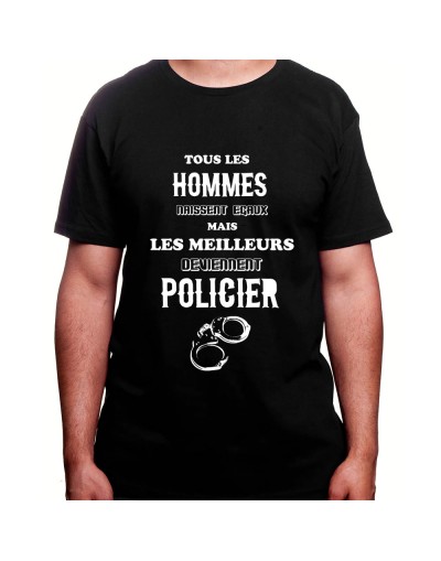 Tous les Homme Policiers naissent egaux mais les meilleurs deviennent policier - Tshirt Homme Policier Tshirt Homme Policier
