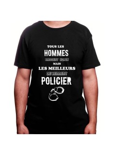 Tous les Homme Policiers naissent egaux mais les meilleurs deviennent policier - Tshirt Homme Policier Tshirt Homme Policier