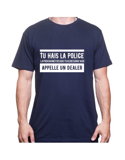 Tu hais la police La prochaine fois que tu as besoin d'aide appel un dealer - Tshirt Homme Policier Tshirt Homme Policier