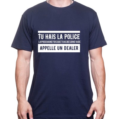 Tu hais la police La prochaine fois que tu as besoin d'aide appel un dealer - Tshirt Homme Policier Tshirt Homme Policier