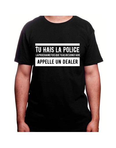 Tu hais la police La prochaine fois que tu as besoin d'aide appel un dealer - Tshirt Homme Policier Tshirt Homme Policier