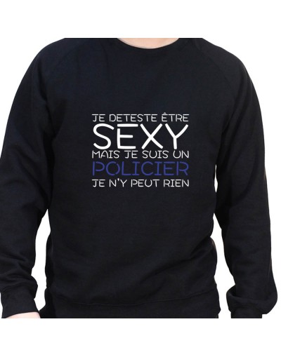 Je deteste etre sexy mais je suis policier je n'ai pas choisit - Sweat Crewneck Homme Policier Sweat Crewneck homme Policier