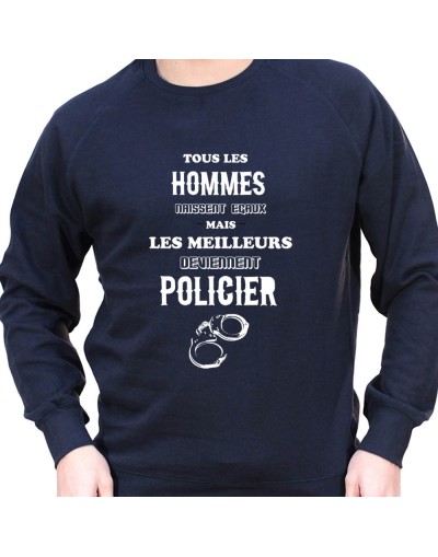 Tous les Homme Policiers naissent egaux mais les meilleurs deviennent policier - Sweat Crewneck Homme Policier Sweat Crewneck...