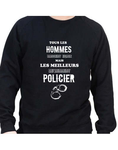 Tous les Homme Policiers naissent egaux mais les meilleurs deviennent policier - Sweat Crewneck Homme Policier Sweat Crewneck...