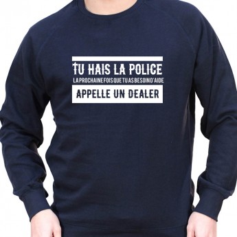 Tu hais la police La prochaine fois que tu as besoin d'aide appel un dealer - Sweat Crewneck Homme Policier Sweat Crewneck ho...