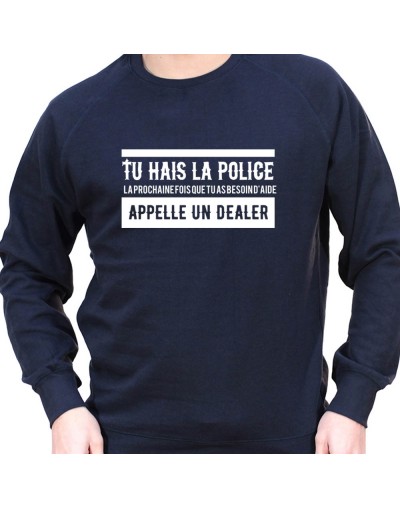 Tu hais la police La prochaine fois que tu as besoin d'aide appel un dealer - Sweat Crewneck Homme Policier Sweat Crewneck ho...