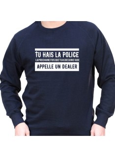 Tu hais la police La prochaine fois que tu as besoin d'aide appel un dealer - Sweat Crewneck Homme Policier Sweat Crewneck ho...