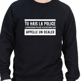 Tu hais la police La prochaine fois que tu as besoin d'aide appel un dealer - Sweat Crewneck Homme Policier Sweat Crewneck ho...