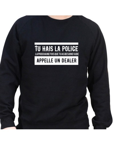 Tu hais la police La prochaine fois que tu as besoin d'aide appel un dealer - Sweat Crewneck Homme Policier Sweat Crewneck ho...