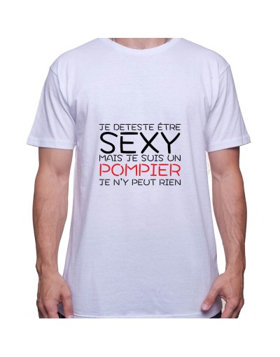 Je deteste etre sexy mais je suis pompier je n'ai pas choisit - Tshirt Homme Pompier Tshirt Homme Pompier