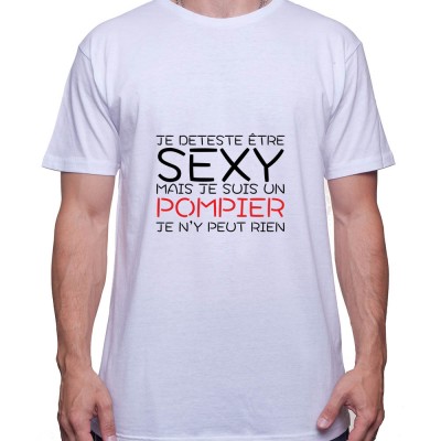 Je deteste etre sexy mais je suis pompier je n'ai pas choisit - Tshirt Homme Pompier Tshirt Homme Pompier
