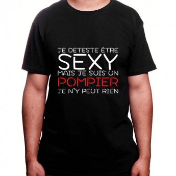 Je deteste etre sexy mais je suis pompier je n'ai pas choisit - Tshirt Homme Pompier Tshirt Homme Pompier