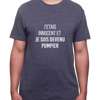 je fut innocent et puis de deveins pompier - Tshirt Homme Pompier Tshirt Homme Pompier