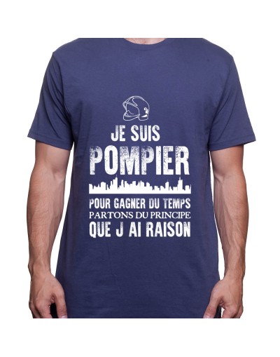 Je suis Pompier pour gagner du temps disons que j'ai raison - Tshirt Homme Pompier Tshirt Homme Pompier