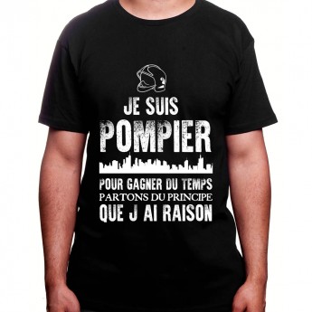 Je suis Pompier pour gagner du temps disons que j'ai raison - Tshirt Homme Pompier Tshirt Homme Pompier