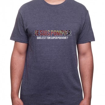 Je suis pompier quelle est le super pouvoir du tien - Tshirt Homme Pompier Tshirt Homme Pompier