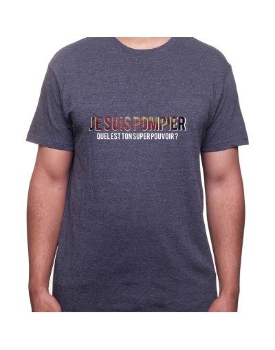 Je suis pompier quelle est le super pouvoir du tien - Tshirt Homme Pompier Tshirt Homme Pompier