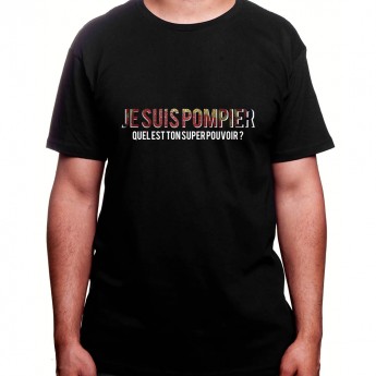 Je suis pompier quelle est le super pouvoir du tien - Tshirt Homme Pompier Tshirt Homme Pompier