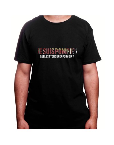 Je suis pompier quelle est le super pouvoir du tien - Tshirt Homme Pompier Tshirt Homme Pompier