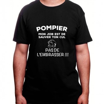 Mon travail est de sauver ton cu pas de l'embrasser - Tshirt Homme Pompier Tshirt Homme Pompier