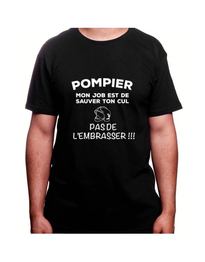 Mon travail est de sauver ton cu pas de l'embrasser - Tshirt Homme Pompier Tshirt Homme Pompier