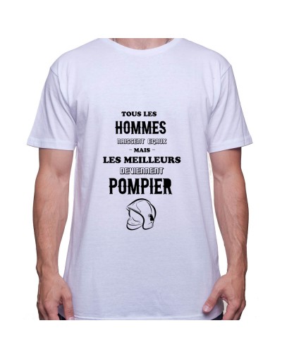 Tous les Homme Pompiers naissent egaux mais les meilleurs deviennent pompier - Tshirt Homme Pompier Tshirt Homme Pompier