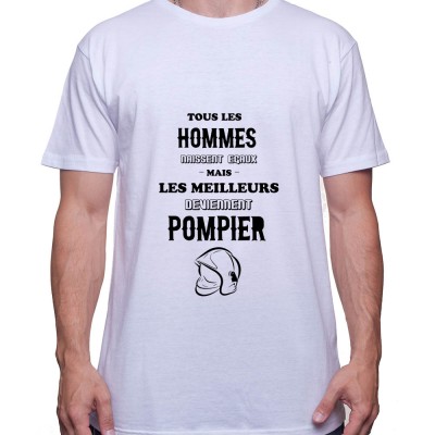 Tous les Homme Pompiers naissent egaux mais les meilleurs deviennent pompier - Tshirt Homme Pompier Tshirt Homme Pompier
