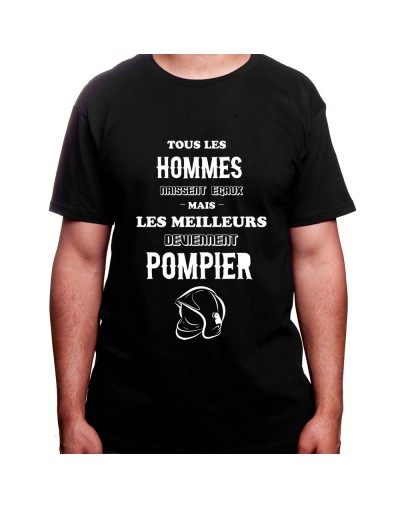 Tous les Homme Pompiers naissent egaux mais les meilleurs deviennent pompier - Tshirt Homme Pompier Tshirt Homme Pompier