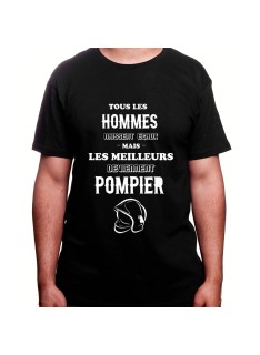 Tous les Homme Pompiers naissent egaux mais les meilleurs deviennent pompier - Tshirt Homme Pompier Tshirt Homme Pompier