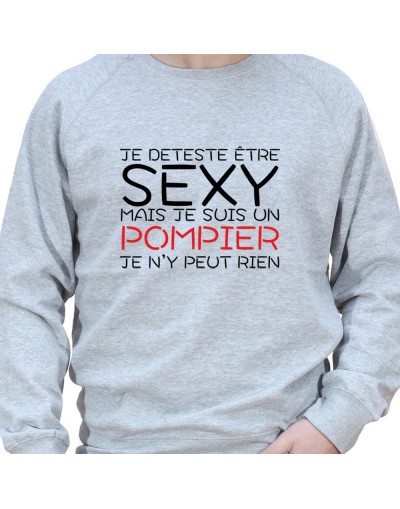 Je deteste etre sexy mais je suis pompier je n'ai pas choisit - Sweat Crewneck Homme Pompier Sweat Crewneck Homme