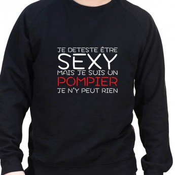 Je deteste etre sexy mais je suis pompier je n'ai pas choisit - Sweat Crewneck Homme Pompier Sweat Crewneck Homme