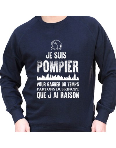 Je suis Pompier pour gagner du temps disons que j'ai raison - Sweat Crewneck Homme Pompier Sweat Crewneck Homme