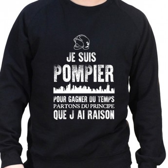 Je suis Pompier pour gagner du temps disons que j'ai raison - Sweat Crewneck Homme Pompier Sweat Crewneck Homme