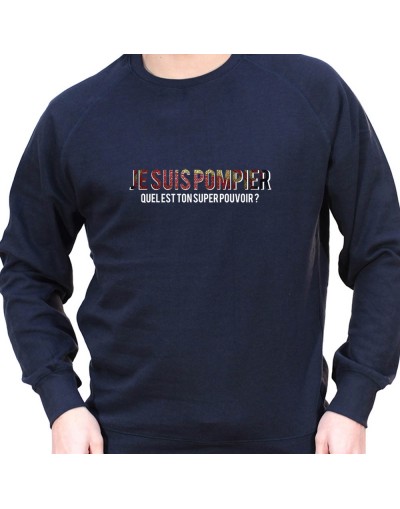 Je suis pompier quelle est le super pouvoir du tien - Sweat Crewneck Homme Pompier Sweat Crewneck Homme