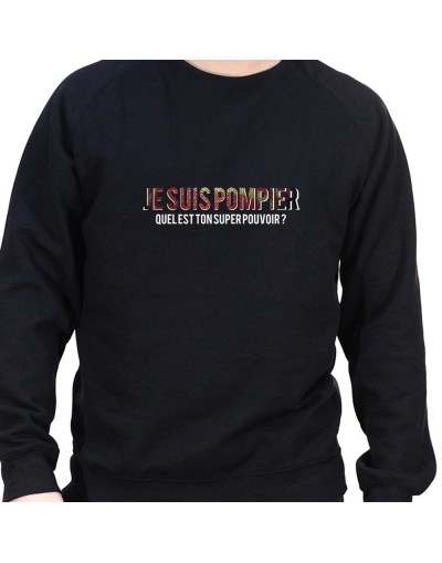 Je suis pompier quelle est le super pouvoir du tien - Sweat Crewneck Homme Pompier Sweat Crewneck Homme