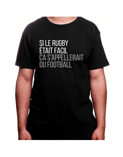 Si le Rugby etait facile ca s'appellerait du football - Tshirt Homme Rugby Tshirt Homme Rugby