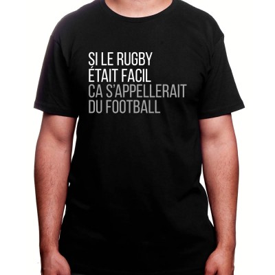 Si le Rugby etait facile ca s'appellerait du football - Tshirt Homme Rugby Tshirt Homme Rugby