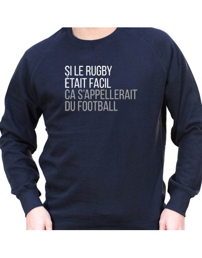 Si le Rugby etait facile ca s'appellerait du football - Sweat Crewneck Homme Rugby Sweat Crewneck Rugby