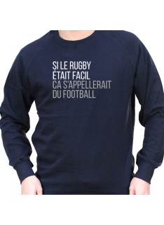 Si le Rugby etait facile ca s'appellerait du football - Sweat Crewneck Homme Rugby Sweat Crewneck Rugby