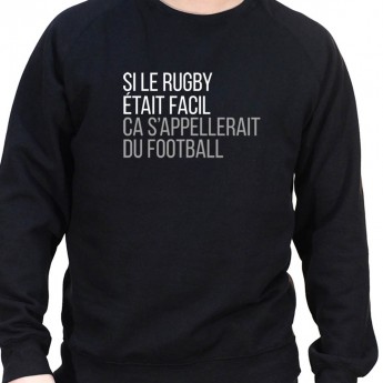 Si le Rugby etait facile ca s'appellerait du football - Sweat Crewneck Homme Rugby Sweat Crewneck Rugby