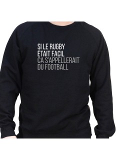 Si le Rugby etait facile ca s'appellerait du football - Sweat Crewneck Homme Rugby Sweat Crewneck Rugby