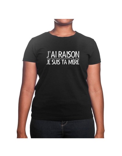 J'ai raison je suis ta mere - Tshirt Cadeau Maman Homme