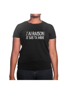 J'ai raison je suis ta mere - Tshirt Cadeau Maman Homme