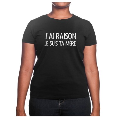 J'ai raison je suis ta mere - Tshirt Cadeau Maman Homme