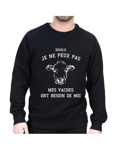 Desole mes vaches ont besoin de moi - Sweat Humour Agriculteur Sweat Homme