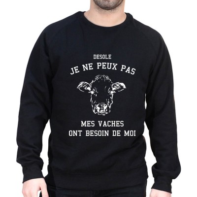 Desole mes vaches ont besoin de moi - Sweat Humour Agriculteur Sweat Homme